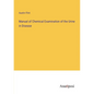 Manual of Chemical Examination of the Urine in Disease - Paperback