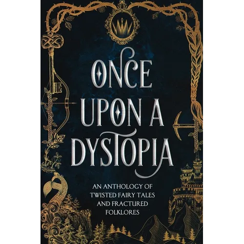 Once Upon A Dystopia: An Anthology of Twisted Fairy Tales and Fractured Folklore - Paperback