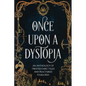 Once Upon A Dystopia: An Anthology of Twisted Fairy Tales and Fractured Folklore - Paperback