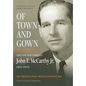 Of Town and Gown: The Life and Times of John F. McCarthy Jr. 1921-2012 - Hardcover