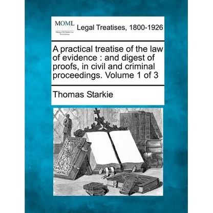 A practical treatise of the law of evidence: and digest of proofs, in civil and criminal proceedings. Volume 1 of 3 - Paperback