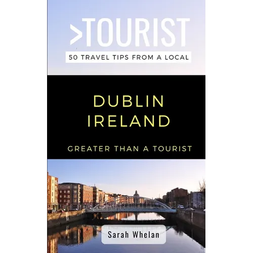 Greater Than a Tourist- Dublin Ireland: 50 Travel Tips from a Local - Paperback