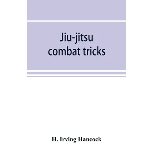Jiu-jitsu combat tricks: Japanese feats of attack and defence in personal encounter - Paperback