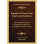 President Wilson's State Papers and Addresses: With Editorial Notes, a Biographical Sketch, an Introduction and an Index - Paperback
