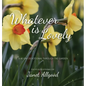 Whatever is Lovely: A 40-Day Devotional Through the Garden - Hardcover