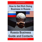 How to Get Rich Doing Business in Russia: Russia Business Guide and Contacts - Paperback