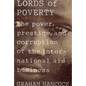 The Lords of Poverty: The Power, Prestige, and Corruption of the International Aid Business - Paperback