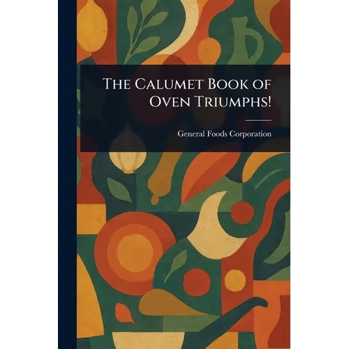The Calumet Book of Oven Triumphs! - Paperback