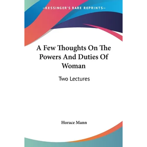 A Few Thoughts On The Powers And Duties Of Woman: Two Lectures - Paperback