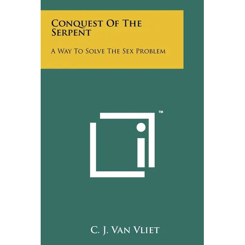 Conquest of the Serpent: A Way to Solve the Sex Problem - Paperback
