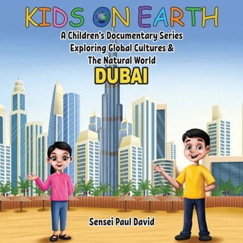 Kids On Earth: A Children's Documentary Series Exploring Global Cultures & The Natural World: DUBAI - Paperback