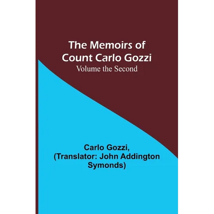 The Memoirs of Count Carlo Gozzi; Volume the Second - Paperback