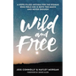 Wild and Free: A Hope-Filled Anthem for the Woman Who Feels She Is Both Too Much and Never Enough - Paperback