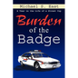 Burden of the Badge: A Year in the Life of a Street Cop - Paperback