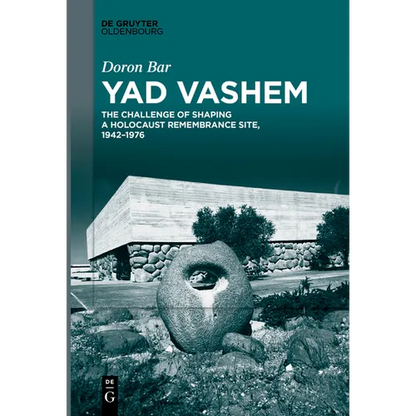 Yad Vashem: The Challenge of Shaping a Holocaust Remembrance Site, 1942-1976 - Paperback