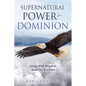 Supernatural Power for Dominion: Living With Kingdom Authority In Christ - Paperback