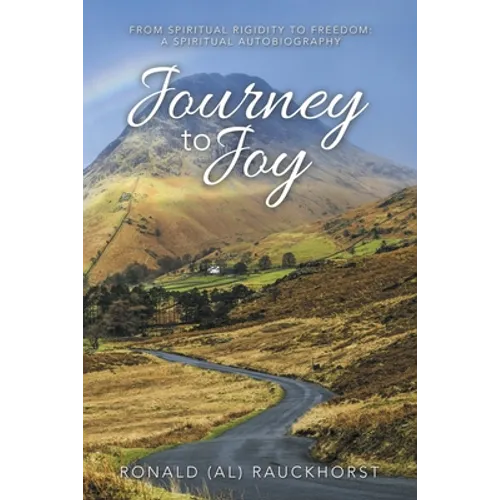 Journey to Joy: From Spiritual Rigidity to Freedom: a Spiritual Autobiography - Paperback
