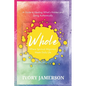 Whole: Where Spiritual Alignment Meets Daily Life: A Guide to Healing What's Hidden and Living Authentically - Paperback