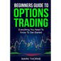 Beginners Guide To Options Trading: Everything You Need To Know To Get Started - Paperback