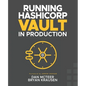 Running HashiCorp Vault in Production - Paperback