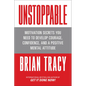 Unstoppable: Motivation Secrets You Need to Develop Courage, Confidence and a Positive Mental Attitude - Paperback