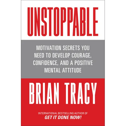 Unstoppable: Motivation Secrets You Need to Develop Courage, Confidence and a Positive Mental Attitude - Paperback