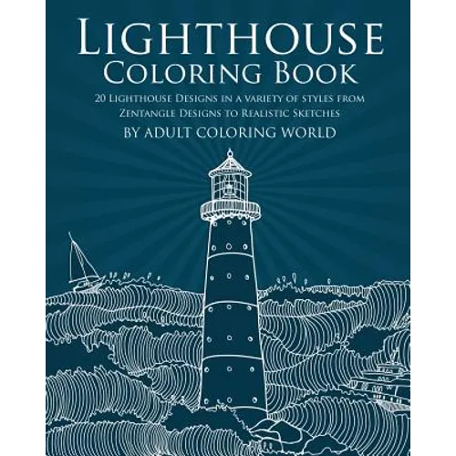 Lighthouse Coloring Book: 20 Lighthouse Designs in a Variety of Styles from Zentangle Designs to Realistic Sketches - Paperback