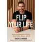 Flip Your Life: How to Find Opportunity in Distress--In Real Estate, Business, and Life - Hardcover