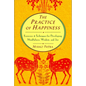 Practice of Happiness: Excercises and Techniques for Developing Mindfullness Wisdom and Joy - Paperback