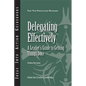 Delegating Effectively: A Leader's Guide to Getting Things Done - Paperback