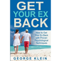 Get Your Ex Back: How to Get Your Ex Back with Proven Psychological Techniques - Paperback