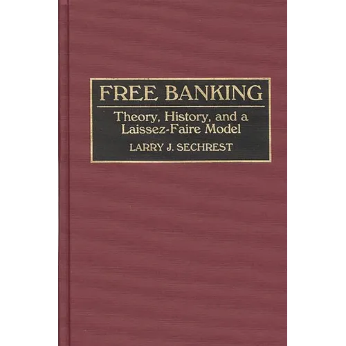 Free Banking: Theory, History, and a Laissez-Faire Model - Hardcover
