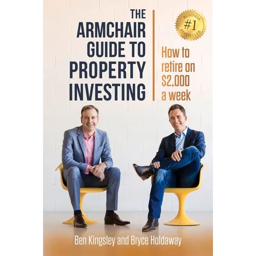 The Armchair Guide to Property Investing: How to Retire on $2000 a Week - Paperback