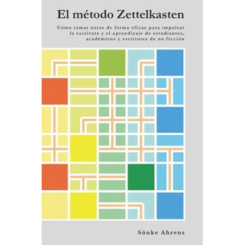 El método Zettelkasten: Cómo tomar notas de forma eficaz para impulsar la escritura y el aprendizaje de estudiantes, académicos y escritores d - Paperback