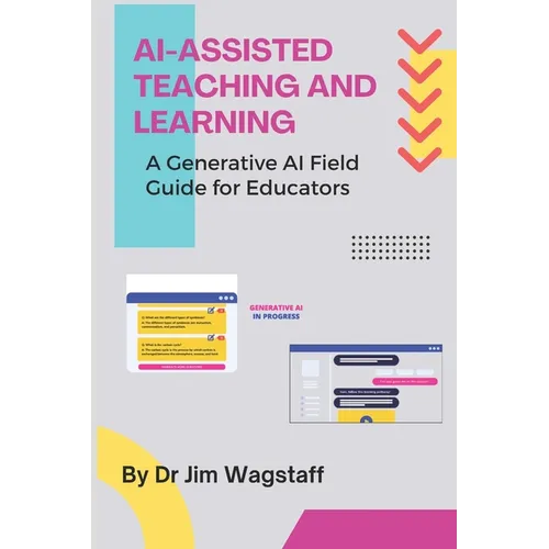 AI-Assisted Teaching and Learning: A Generative AI Field Guide for Educators - Paperback