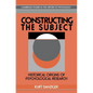 Constructing the Subject: Historical Origins of Psychological Research - Paperback