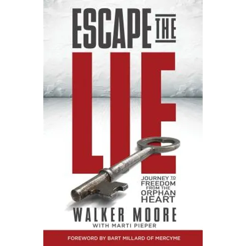 Escape the Lie: Journey to Freedom from the Orphan Heart - Paperback