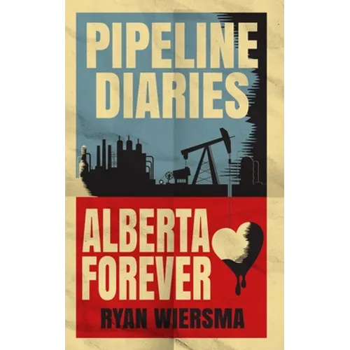 Pipeline Diaries: Alberta Forever - Paperback
