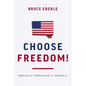 Choose Freedom!: Embrace It. Understand It. Defend It. - Hardcover