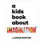 A Kids Book about Imagination - Hardcover