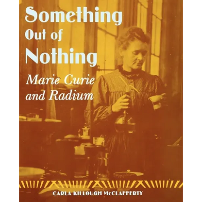 Something Out of Nothing: Marie Curie and Radium - Paperback