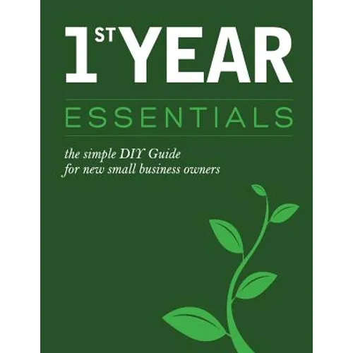 1st Year Essentials: - A Simple DIY Guide for New Small Business Owners - Paperback