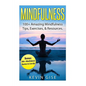 Mindfulness: 100+ Amazing Mindfulness Tips, Exercises & Resources. Bonus: 200+ Mindfulness Quotes to Live By! (Mindfulness for Begi - Paperback