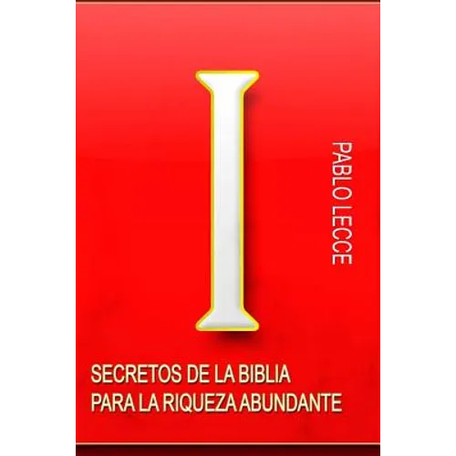 Secretos de la Biblia para la Riqueza Abundante: Para Crear la Nueva Generación de Multimillonarios del Siglo XXI - Paperback