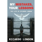 My Mistakes, Your Lessons: The Life of Ricardo London - Paperback