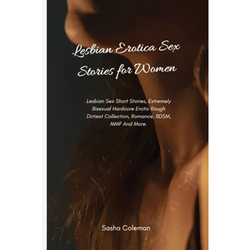 Lesbian Erotica Sex Stories for Women: Lesbian Sex Short Stories, Extremely Bisexual Hardcore Erotic Rough Dirtiest Collection, Romance, BDSM, MMF And - Paperback