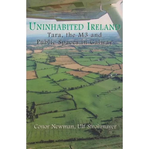 Uninhabited Ireland: Tara, the M3 and Public Spaces in Galway - Paperback