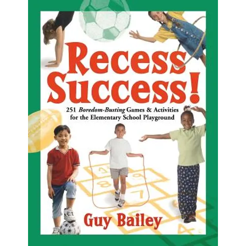 Recess Success!: 251 Boredom-Busting Games & Activities for the Elementary School Playground - Paperback