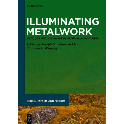 Illuminating Metalwork: Metal, Object, and Image in Medieval Manuscripts - Hardcover