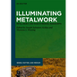 Illuminating Metalwork: Metal, Object, and Image in Medieval Manuscripts - Hardcover
